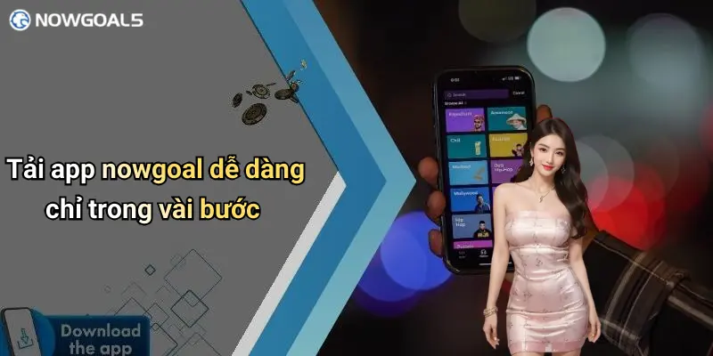 Tải app nowgoal dễ dàng chỉ trong vài bước