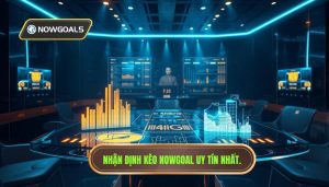 Nhận định kèo từ Nowgoal – Chìa khóa vàng giúp cược thủ về bờ an toàn
