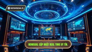 Nowgoal cập nhật real time: Giải pháp tối ưu cho người hâm mộ bóng đá số