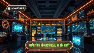 Phân tích kèo Nowgoal hôm nay: Bí quyết chiến thắng từ chuyên gia